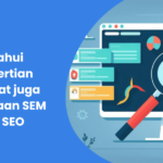 Ketahui Pengertian Manfaat juga Perbedaan SEM dan SEO