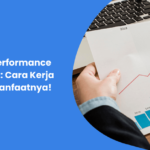 Apa Itu Performance Marketing: Cara Kerja Hingga Manfaatnya!