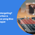 Apa Itu Retargeting? Pengertian & Manfaatnya yang Bisa Didapat