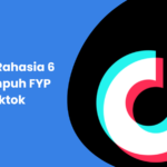 Ketahui Rahasia 6 Cara Ampuh FYP di Tiktok