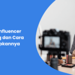 Apa Itu Influencer Marketing dan Cara Menerapkannya