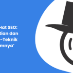 Black Hat SEO: Pengertian dan Teknik-Teknik ‘Haramnya’ 