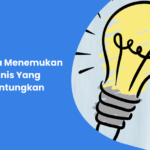 Begini Cara Menemukan Ide Bisnis Yang Menguntungkan