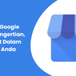 Fungsi Google Bisnis: Pengertian, Manfaat Dalam Bisnis Anda