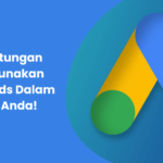 5 Keuntungan Menggunakan Google Ads Dalam Bisnis Anda!