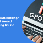 Apa itu Growth Hacking? Kenali Strategi Marketing Jitu ini!