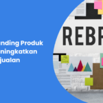 Cara Rebranding Produk untuk Meningkatkan Penjualan