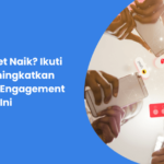 Mau Omzet Naik? Ikuti Tips Meningkatkan Customer Engagement Ini