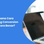 Bagaimana Cara Menghitung Conversion Rate Secara Benar?